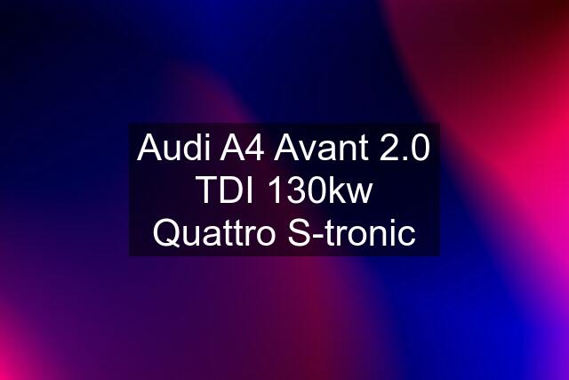 Audi A4 Avant 2.0 TDI 130kw Quattro S-tronic