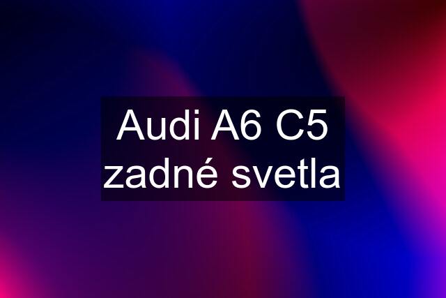 Audi A6 C5 zadné svetla