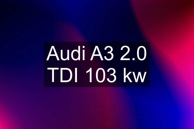 Audi A3 2.0 TDI 103 kw