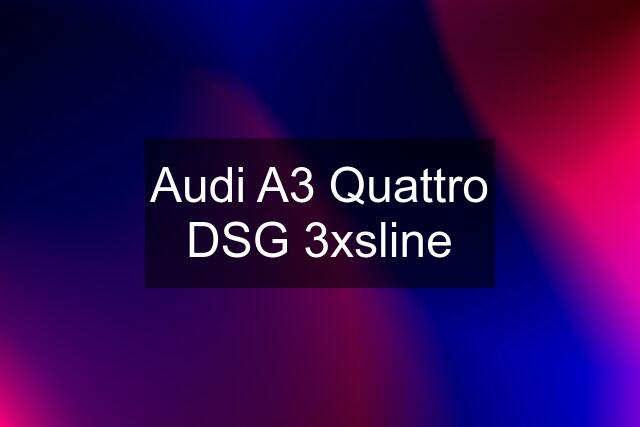 Audi A3 Quattro DSG 3xsline