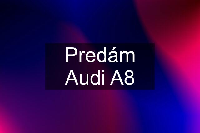 Predám Audi A8