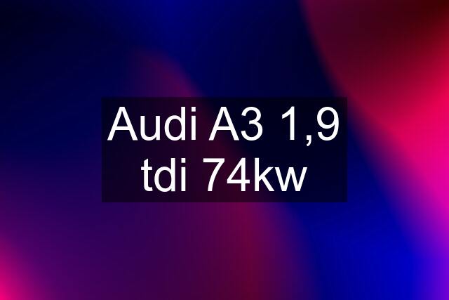 Audi A3 1,9 tdi 74kw