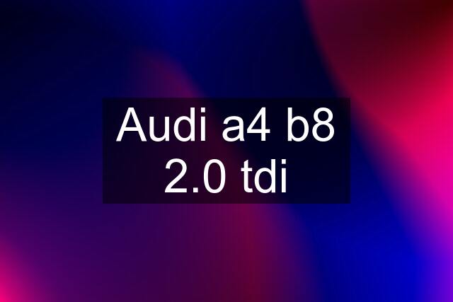 Audi a4 b8 2.0 tdi