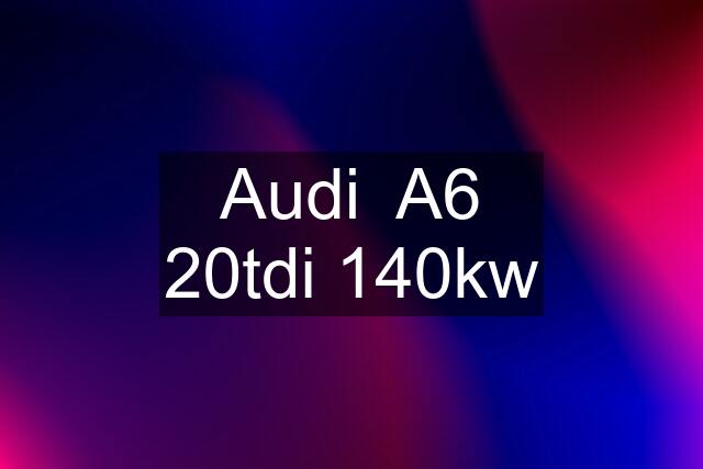 Audi  A6 20tdi 140kw