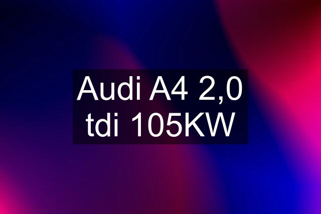 Audi A4 2,0 tdi 105KW