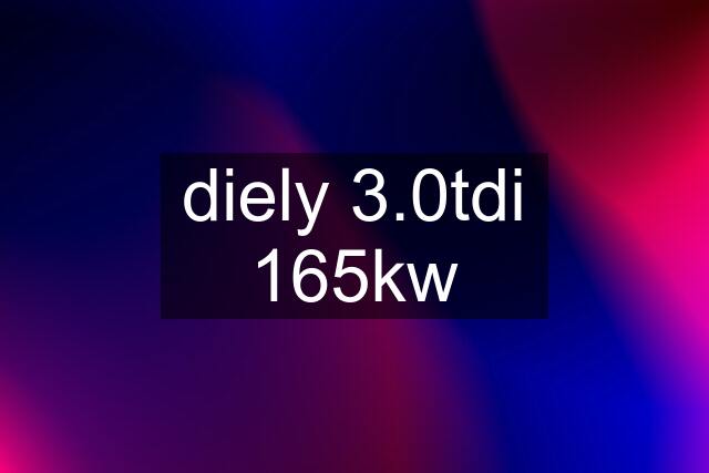 diely 3.0tdi 165kw