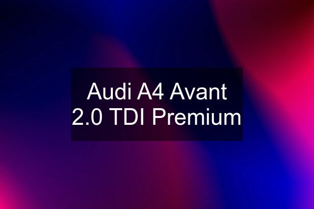 Audi A4 Avant 2.0 TDI Premium