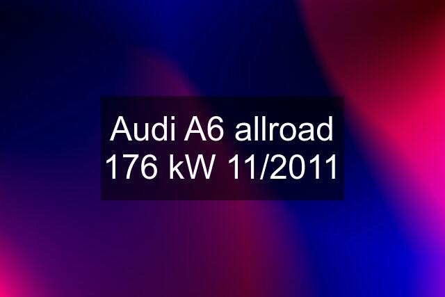 Audi A6 allroad 176 kW 11/2011