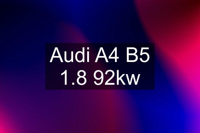 Audi A4 B5 1.8 92kw