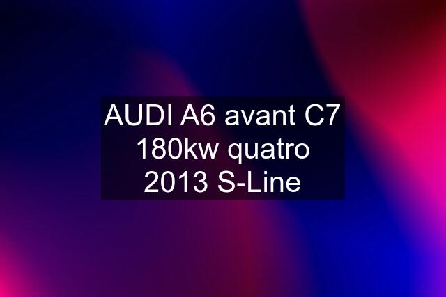 AUDI A6 avant C7 180kw quatro 2013 S-Line