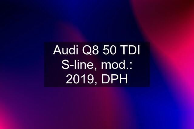 Audi Q8 50 TDI S-line, mod.: 2019, DPH