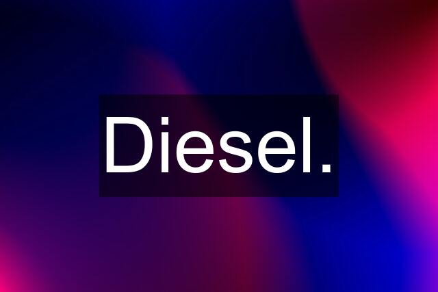 Diesel.