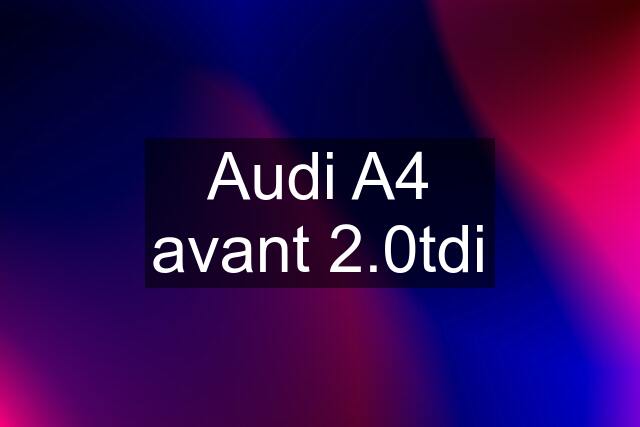 Audi A4 avant 2.0tdi