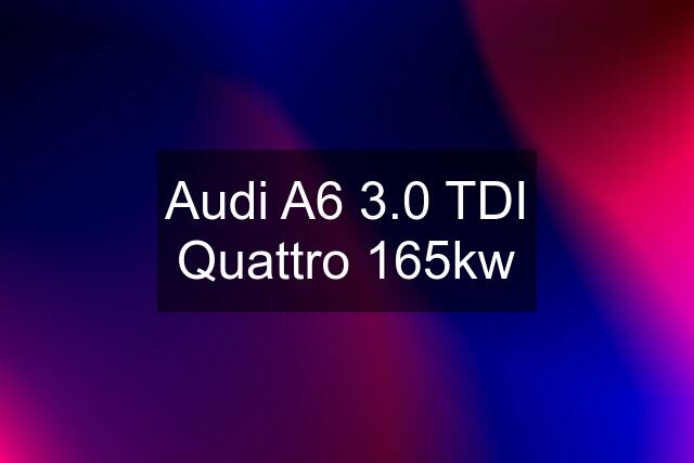 Audi A6 3.0 TDI Quattro 165kw