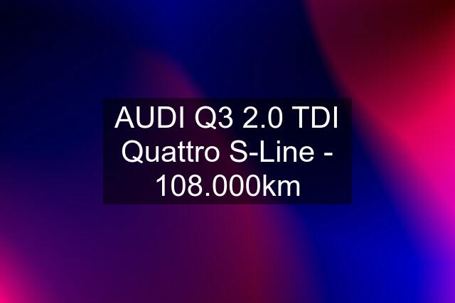 AUDI Q3 2.0 TDI Quattro S-Line - 108.000km