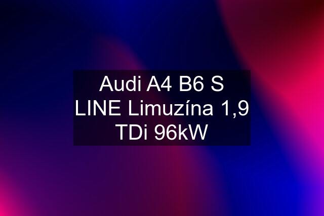 Audi A4 B6 S LINE Limuzína 1,9 TDi 96kW