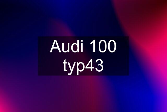 Audi 100 typ43