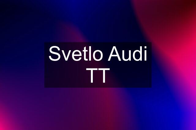 Svetlo Audi TT