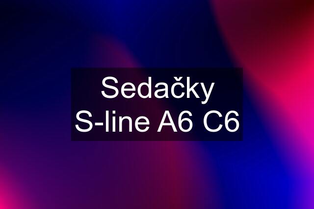 Sedačky S-line A6 C6