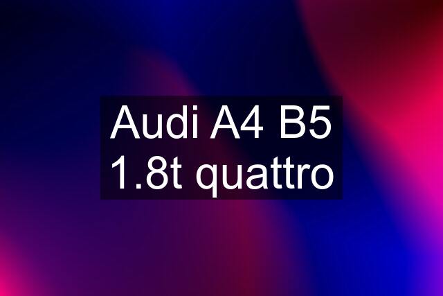 Audi A4 B5 1.8t quattro