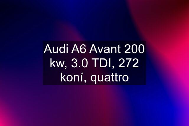 Audi A6 Avant 200 kw, 3.0 TDI, 272 koní, quattro