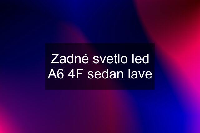 Zadné svetlo led A6 4F sedan lave