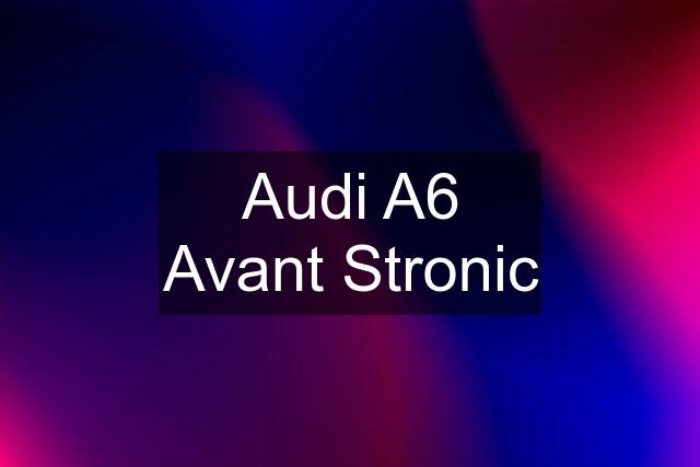 Audi A6 Avant Stronic