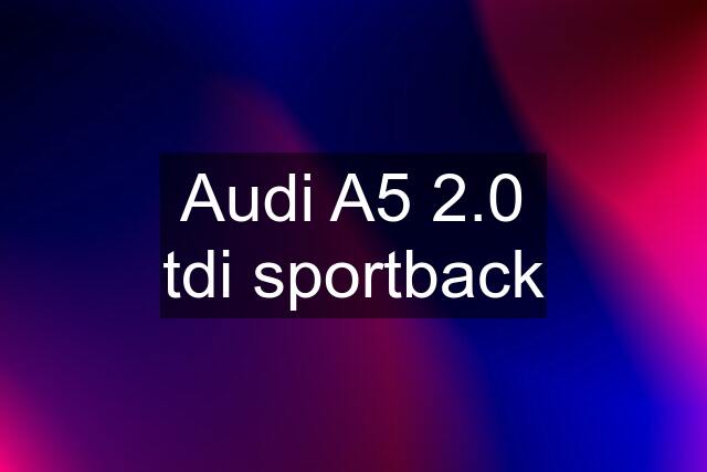 Audi A5 2.0 tdi sportback