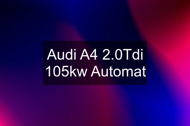Audi A4 2.0Tdi 105kw Automat