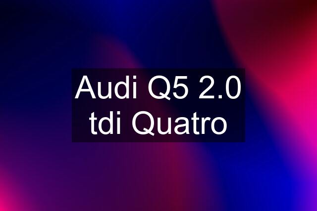 Audi Q5 2.0 tdi Quatro