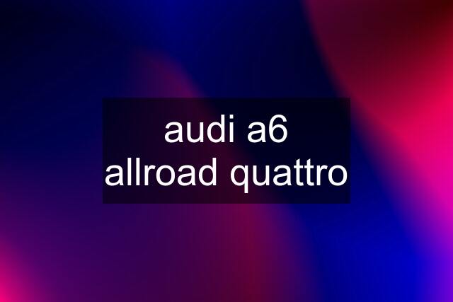 audi a6 allroad quattro