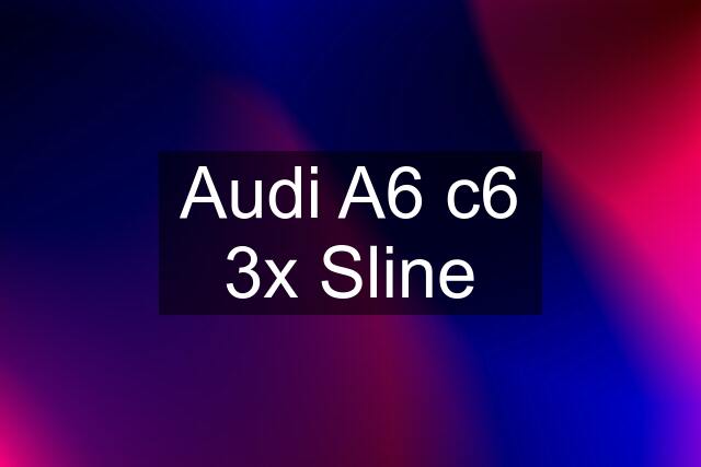 Audi A6 c6 3x Sline