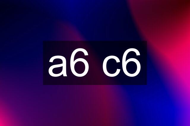 a6 c6