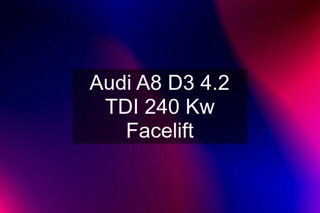 Audi A8 D3 4.2 TDI 240 Kw Facelift