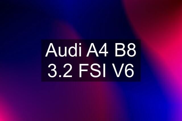 Audi A4 B8 3.2 FSI V6