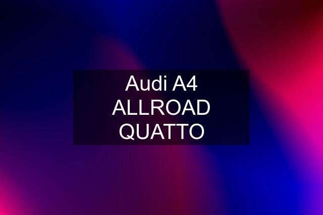 Audi A4 ALLROAD QUATTO