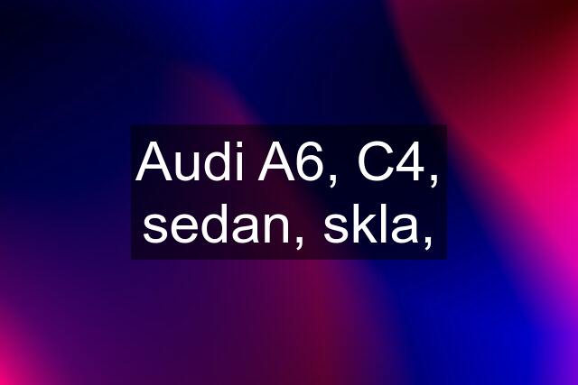 Audi A6, C4, sedan, skla,