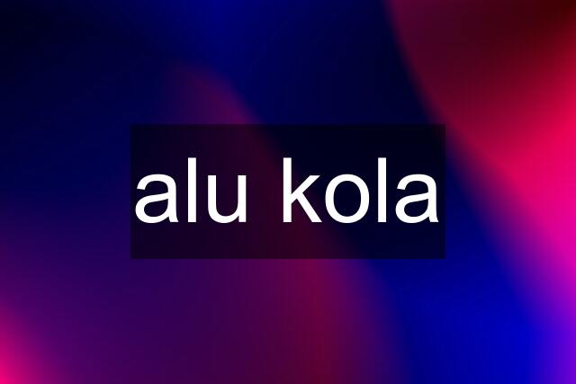 alu kola