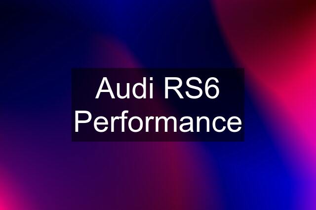 Audi RS6 Performance