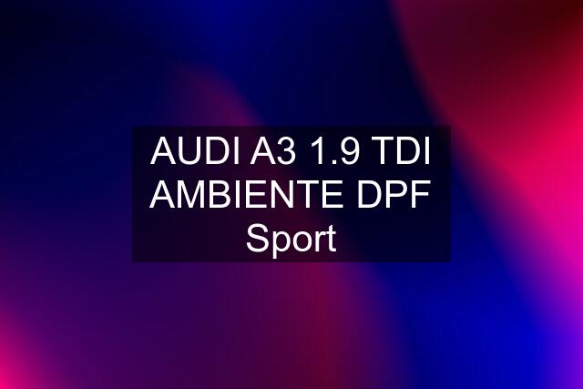 AUDI A3 1.9 TDI AMBIENTE DPF Sport