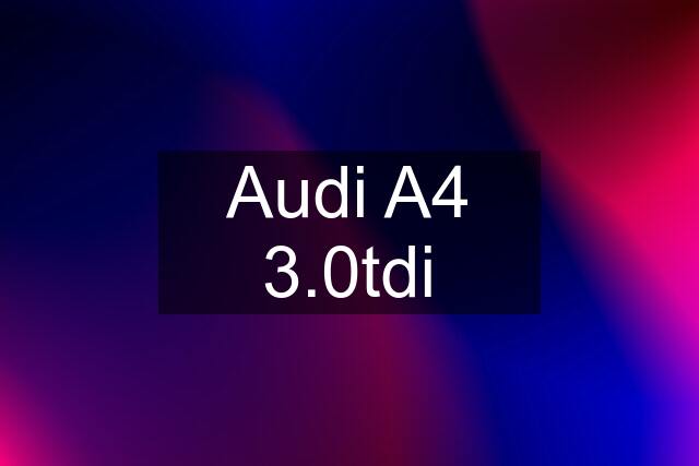 Audi A4 3.0tdi