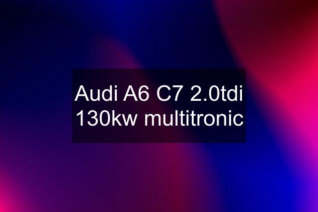 Audi A6 C7 2.0tdi 130kw multitronic