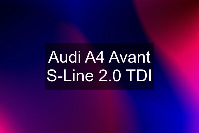 Audi A4 Avant S-Line 2.0 TDI