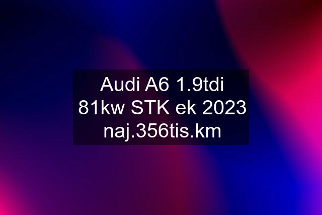 Audi A6 1.9tdi 81kw STK ek 2023 naj.356tis.km