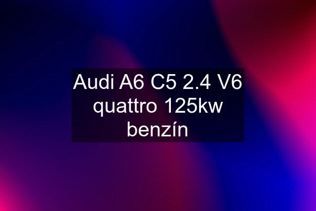 Audi A6 C5 2.4 V6 quattro 125kw benzín