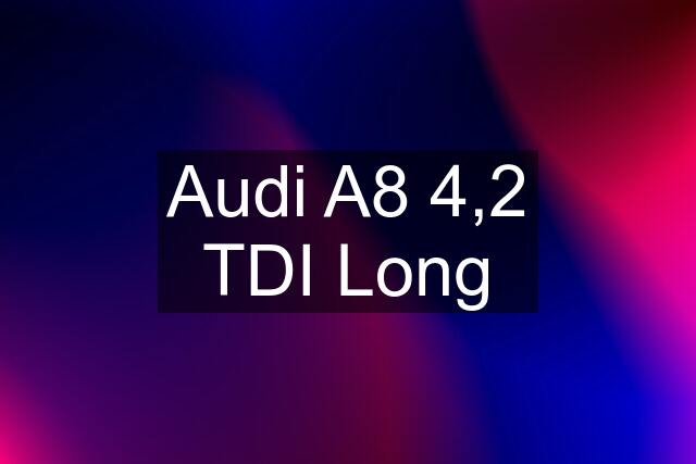 Audi A8 4,2 TDI Long