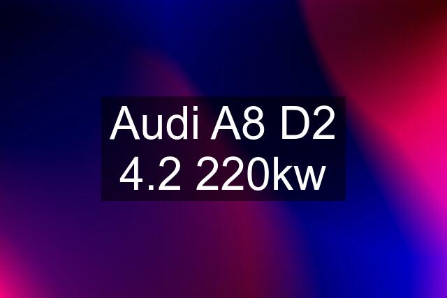 Audi A8 D2 4.2 220kw