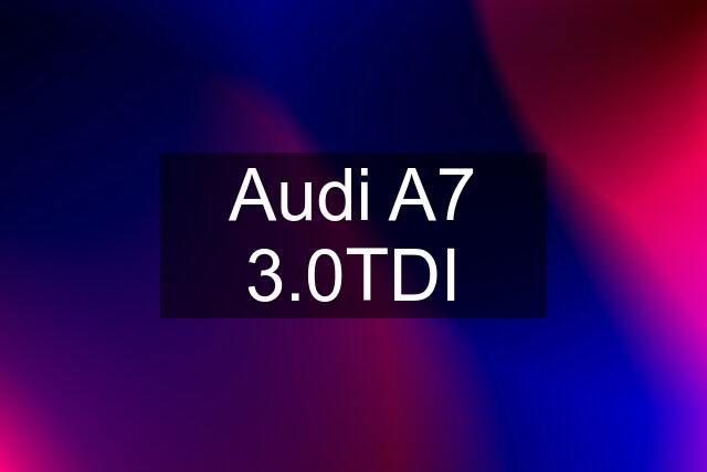 Audi A7 3.0TDI