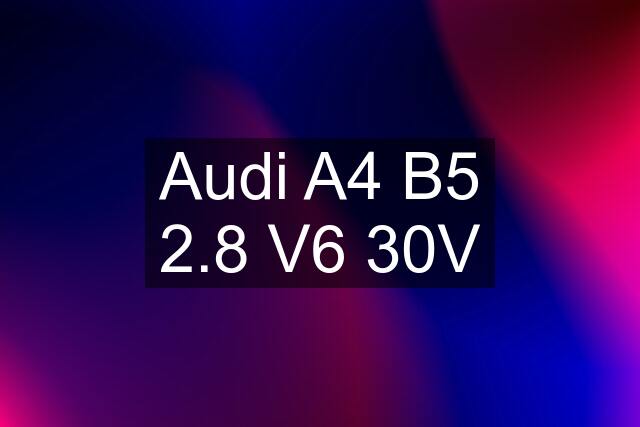 Audi A4 B5 2.8 V6 30V