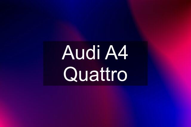 Audi A4 Quattro